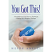 You Got This!: A Straightforward, No-nonsense Playbook for Crushing 130+ Workplace Challenges
