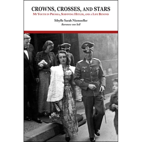 Crowns, Crosses, and Stars: My Youth in Prussia, Surviving Hitler, and a Life Beyond