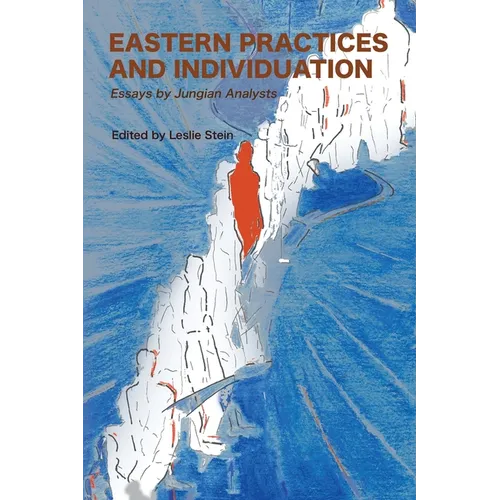 Eastern Practices and Individuation: Essays by Jungian Analysts