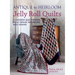 Antique To Heirloom Jelly Roll Quilts: Stunning Ways to Make Modern Vintage Patchwork Quilts