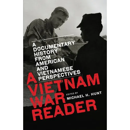 A Vietnam War Reader: A Documentary History from American and Vietnamese Perspectives