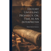 History Unveiling Prophecy, Or, Time As An Interpreter