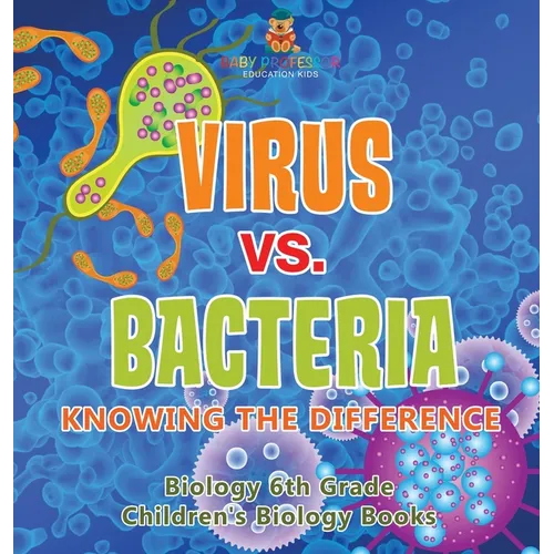 Virus vs. Bacteria: Knowing the Difference - Biology 6th Grade Children's Biology Books