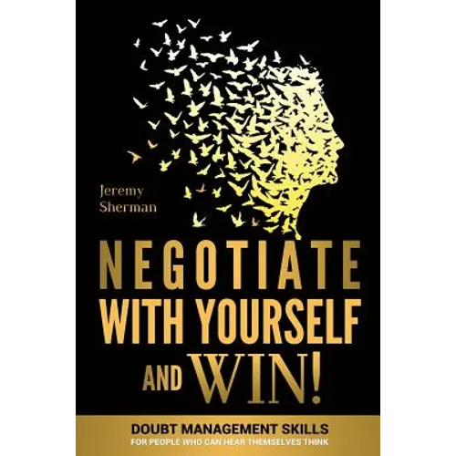 Negotiate With Yourself And Win!: Mind Minding for People Who Can Hear Themselves Think