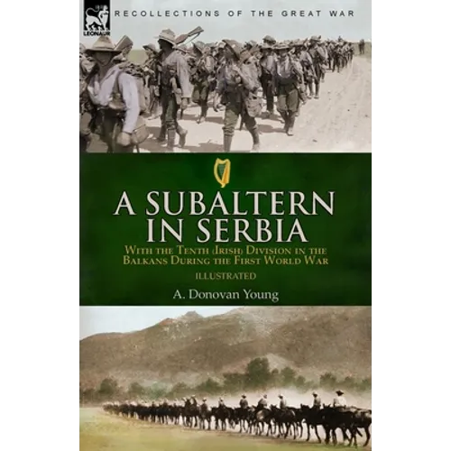 A Subaltern in Serbia: With the Tenth (Irish) Division in the Balkans During the First World War