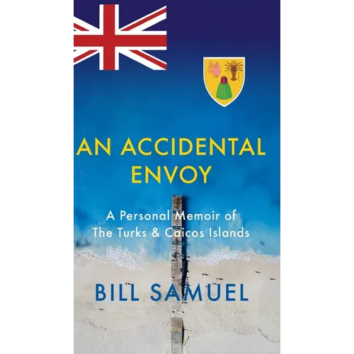 An Accidental Envoy: A Personal Memoir of The Turks & Caicos Islands