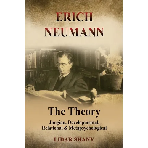 Erich Neumann - The Theory: Jungian, Developmental, Relational & Metapsychological
