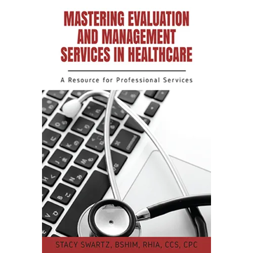 Mastering Evaluation and Management Services in Healthcare: A Resource for Professional Services