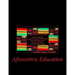Afrocentric Education: Afrocentric Education And Its Importance In African American Children And Youth Development And Academic Excellence