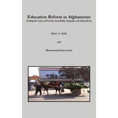 Education Reform in Afghanistan: Ending the Cycle of Poverty, Instability, Inequity, and Dependency