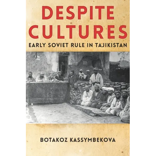 Despite Cultures: Early Soviet Rule in Tajikistan