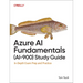 Azure AI Fundamentals (Ai-900) Study Guide: In-Depth Exam Prep and Practice