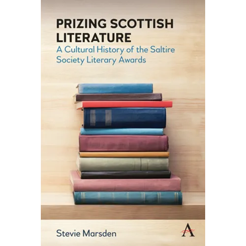 Prizing Scottish Literature: A Cultural History of the Saltire Society Literary Awards