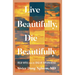 Live Beautifully, Die Beautifully: Field Notes from the Edge of Impermanence