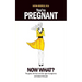 You're Pregnant: Now What? the Good, the Bad and the Ugly of Pregnancy and Baby's First Year