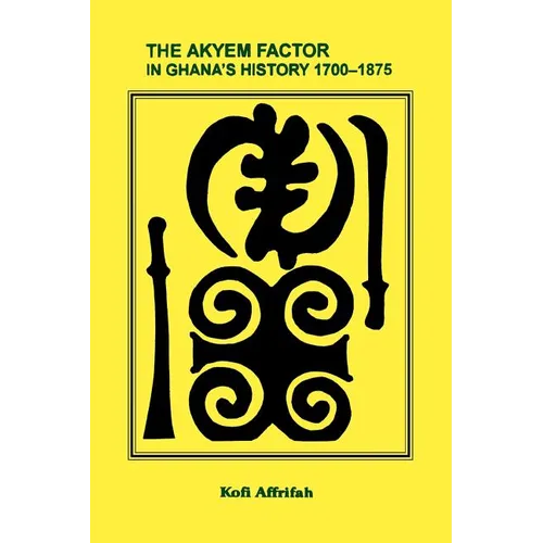 The Akyem Factor in Ghana's History 1700-1875