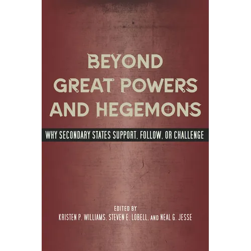 Beyond Great Powers and Hegemons: Why Secondary States Support, Follow, or Challenge
