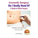 Cosmetic Surgery - Do I Really Need It? - A Guide to Plastic Surgery