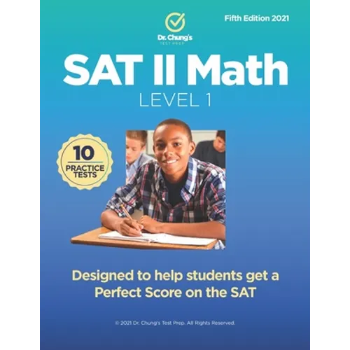 Dr. Chung's SAT II Math Level 1: Designed to help students get a perfect score on the exam.