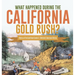 What Happened During the California Gold Rush? History of the Gold Rush Grade 5 Children's American History