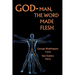 God-Man The Word Made Flesh