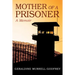 Mother of A Prisoner: A Memoir