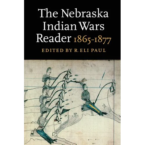 The Nebraska Indian Wars Reader: 1865-1877