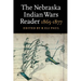 The Nebraska Indian Wars Reader: 1865-1877