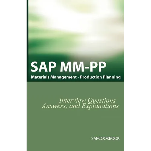 SAP MM / Pp Interview Questions, Answers, and Explanations: SAP Production Planning Certification