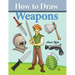How to Draw Weapons: How to Draw Comics and Cartoon Characters