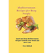 Mediterranean Recipes for Busy People: Quick and Easy Mediterranean Recipes to Boost Your Meals and Save Time