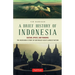A Brief History of Indonesia: Sultans, Spices, and Tsunamis: The Incredible Story of Southeast Asia's Largest Nation