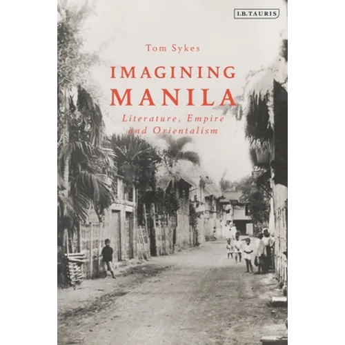 Imagining Manila: Literature, Empire and Orientalism