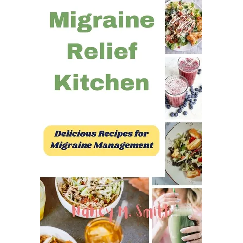 Migraine Relief Kitchen: Delicious Recipes for Migraine Management