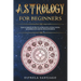 Astrology for Beginners: The Ultimate Guide to Astrology, Zodiac Signs, Numerology and Kundalini Rising