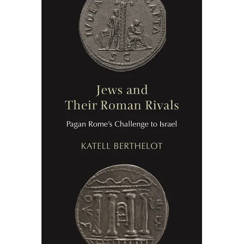 Jews and Their Roman Rivals: Pagan Rome's Challenge to Israel