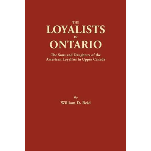 Loyalists in Ontario: The Sons and Daughters of the American Loyalists of Upper Canada