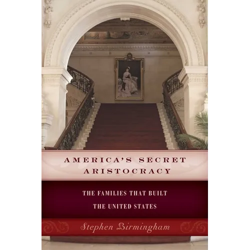 America's Secret Aristocracy: The Families that Built the United States