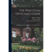 The Practical Optician's Guide: an Elementary Course for Opticians / by Harry L. Taylor.