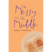The Messy in the Middle