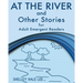 At the River and Other Stories for Adult Emergent Readers