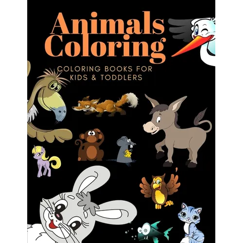 Animals Coloring Coloring Books for Kids & Toddlers: Books for Kids Ages 2-4, 4-8, Boys, Girls