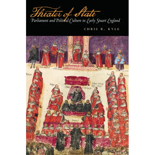 Theater of State: Parliament and Political Culture in Early Stuart England