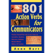 801 Action Verbs for Communicators: Position Yourself First with Action Verbs for Journalists, Speakers, Educators, Students, Resume-Writers, Editors