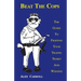 Beat the Cops, the Guide to Fighting Your Traffic Ticket and Winning