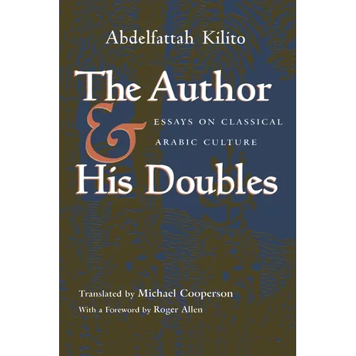 The Author and His Doubles: Essays on Classical Arabic Culture
