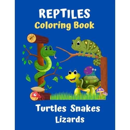 Reptiles Coloring Book Turtles Snakes Lizards: Coloring book for kids and reptile lovers