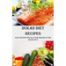 Dukan Diet Recipes: Easy Recipes for All Four Phases of the Dukan Diet