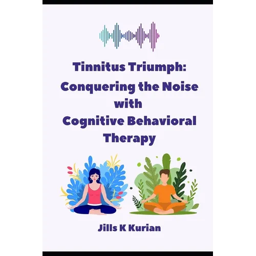 Tinnitus Triumph: "Conquering the Noise with Cognitive Behavioral Therapy"