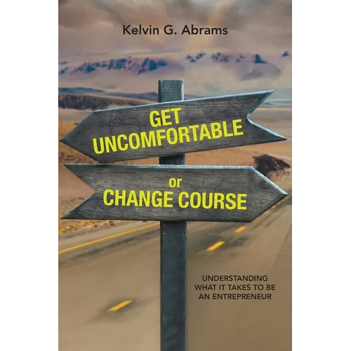 Get Uncomfortable or Change Course: Understanding What It Takes to Be an Entrepreneur
